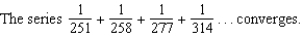 <strong>Determine the convergence or divergence of the series .</strong> A) B)