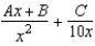 <strong>Write the form of the partial fraction decomposition for the following rational expression. </strong> A) B) C) D) E)