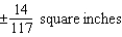 <strong>The measurement of the side of a square floor tile is 14 inches, with a possible error of inch. Use differentials to approximate the possible propagated error in computing the area of the square.</strong> A) B) C) D) E)