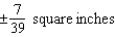 <strong>The measurement of the side of a square floor tile is 14 inches, with a possible error of inch. Use differentials to approximate the possible propagated error in computing the area of the square.</strong> A) B) C) D) E)