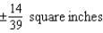 <strong>The measurement of the side of a square floor tile is 14 inches, with a possible error of inch. Use differentials to approximate the possible propagated error in computing the area of the square.</strong> A) B) C) D) E)