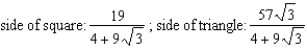<strong>The sum of the perimeters of an equilateral triangle and a square is 19. Find the dimensions of the triangle and the square that produce a minimum total area.</strong> A) B) C) D) E)