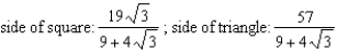 <strong>The sum of the perimeters of an equilateral triangle and a square is 19. Find the dimensions of the triangle and the square that produce a minimum total area.</strong> A) B) C) D) E)