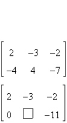 <strong>Fill in the blank using elementary row operations to form a row-equivalent matrix. </strong> A) B) C) D) E)