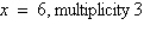 <strong>Find all real zeros of the polynomial and determine the multiplicity of each.</strong> A) B) C) D) E)