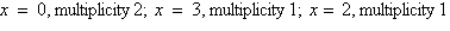<strong>Find all real zeros of the polynomial and determine the multiplicity of each.</strong> A) B) C) D) E)