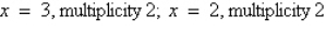 <strong>Find all real zeros of the polynomial and determine the multiplicity of each.</strong> A) B) C) D) E)