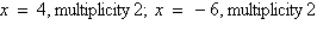 <strong>Find all real zeros of the polynomial and determine the multiplicity of each.</strong> A) B) C) D) E)