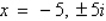 <strong>Given is a root, determine all other roots of .</strong> A) B) C) D) E)