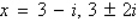 <strong>Given is a root, determine all other roots of .</strong> A) B) C) D) E)