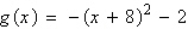 <strong>Write an equation for the function that is described by the following characteristics: the shape of , but moved eight units down, two units to the left, and then reflected in the x-axis</strong> A) B) C) D) E)