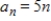 <strong>Write an expression for the apparent nth term of the sequence.(Assume that n begins with 1. ) 2,7,12,17,22</strong> A) B) C) D) E)
