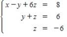 <strong>Find the system of linear equations represented by the augmented matrix.Then use back substitution to solve.(Use variables x,y,z and if applicable. ) </strong> A) (56,12,-6) B) (44,0,-6) C) (-40,12,6) D) (44,0,-6) E) (-40,12,6)