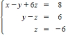 <strong>Find the system of linear equations represented by the augmented matrix.Then use back substitution to solve.(Use variables x,y,z and if applicable. ) </strong> A) (56,12,-6) B) (44,0,-6) C) (-40,12,6) D) (44,0,-6) E) (-40,12,6)