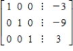 <strong>An augmented matrix that represents a system of linear equations (in variables x,y,z and w if applicable)has been reduced using Gauss-Jordan elimination.Find the solution represented by the augmented matrix. </strong> A)(-3,9,3) B)(3,-9,3) C)(-3,-9,3) D)(-3,-9,-3) E)(-3,3,-9)