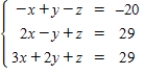 <strong>Use matrices to solve the system of equations (if possible).Use Gaussian elimination with back-substitution or Gauss-Jordan elimination. </strong> A)(-9,-3,8) B)(-9,-3,-8) C)(9,-3,8) D)(9,-3,-8) E)(9,3,8)