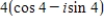 <strong>Represent the complex number graphically,and find the trigonometric form of the number. 4 </strong> A) B) C) D) E)