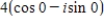 <strong>Represent the complex number graphically,and find the trigonometric form of the number. 4 </strong> A) B) C) D) E)