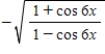 <strong>Use the half-angle formulas to simplify the expression. </strong> A)- |cot x| B)- |3 tan x| C)- |3 tan 6x| D)- |3 cot 3x| E)- |cot 3x|