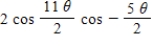 <strong>Use the sum-to-product formulas to rewrite the sum or difference as a product. Cos 3θ + cos 8θ </strong> A) B) C) D) E)