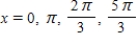 <strong>Find the exact solutions of the given equation in the interval [0,2π). </strong> A) B) C) D)x = 0 E)