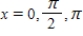 <strong>Find all solutions of the given equation in the interval [0,2π). </strong> A) B) C) D) E)x = 0