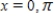 <strong>Find all solutions of the given equation in the interval [0,2π). </strong> A) B) C) D) E)x = 0