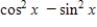 <strong>Evaluate the expression. </strong> A) B)0 C) D) E)