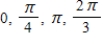 <strong>Find all solutions of the following equation in the interval [0,2π). </strong> A) B) C) D) E)