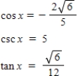 <strong>Use the given values to evaluate (if possible)three trigonometric functions cos x,csc x,tan x. , </strong> A) B) C) D) E) 