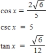 <strong>Use the given values to evaluate (if possible)three trigonometric functions cos x,csc x,tan x. , </strong> A) B) C) D) E) 