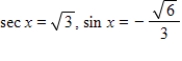 <strong>Use the given values to evaluate (if possible)three trigonometric functions cos x,csc x,tan x. </strong> A) tan x = - B) tan x = - C) tan x = D) tan x = E) tan x = - 