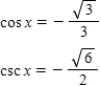 <strong>Use the given values to evaluate (if possible)three trigonometric functions cos x,csc x,tan x. </strong> A) tan x = - B) tan x = - C) tan x = D) tan x = E) tan x = - 