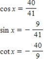 <strong>Use the given values to evaluate (if possible)three trigonometric functions cos x,sin x,cot x. </strong> A) B) C) D) E) 