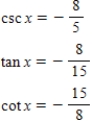 <strong>Use the given values to evaluate (if possible)three trigonometric functions csc x,tan x,cot x. </strong> A) B) C) D) E) 