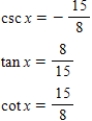 <strong>Use the given values to evaluate (if possible)three trigonometric functions csc x,tan x,cot x. </strong> A) B) C) D) E) 