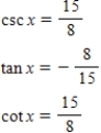 <strong>Use the given values to evaluate (if possible)three trigonometric functions csc x,tan x,cot x. </strong> A) B) C) D) E) 