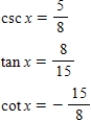 <strong>Use the given values to evaluate (if possible)three trigonometric functions csc x,tan x,cot x. </strong> A) B) C) D) E) 