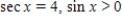 <strong>Use the given values to evaluate (if possible)three trigonometric functions cos x,sin x,tan x. </strong> A) B) C) D) E)