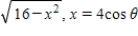 <strong>Use the trigonometric substitution to rewrite the algebraic expression as a trigonometric function of θ,where . </strong> A)16 cos θ B)16 sin θ C)4 sin θ D)- 4 sin θ E)4 cos θ
