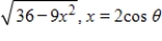 <strong>Use the trigonometric substitution to rewrite the algebraic expression as a trigonometric function of θ,where . </strong> A)2 cos θ B)36 sin θ C)- 2 sin θ D)36 cos θ E)6 sin θ