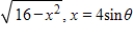 <strong>Use the trigonometric substitution to rewrite the algebraic expression as a trigonometric function of θ,where . </strong> A)4 sin θ B)- 4 cos θ C)4 cos θ D)16 sin θ E)16 cos θ