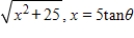 <strong>Use the trigonometric substitution to rewrite the algebraic expression as a trigonometric function of θ,where . </strong> A)- 5 sec θ B)5 tan θ C)25 sec θ D)25 tan θ E)5 sec θ