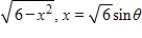 <strong>Use the trigonometric substitution to rewrite the algebraic expression as a trigonometric function of θ,where . </strong> A)6 sin θ B) C) D) E)6 cos θ