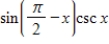 <strong>Use fundamental identities to simplify the expression below and then determine which of the following is not equivalent. </strong> A)-1 B) C)cot x D)1/ tan x E)cos x csc x
