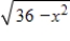 <strong>If x = 6 sin θ,use trigonometric substitution to write as a trigonometric function of θ,where .</strong> A)6 csc θ B)6 sec θ C)6 sin θ D)6 cos θ E)6 tan θ