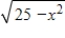 <strong>If x = 5 sin θ,use trigonometric substitution to write as a trigonometric function of θ,where .</strong> A)5 sin θ B)5 cos θ C)5 tan θ D)5 csc θ E)5 sec θ