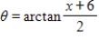 <strong>Use an inverse trigonometric function to write θ as a function of x. a = x + 6 B = 2 </strong> A) B) C) D) E)