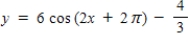 <strong>Write an equation for the function that is described by the given characteristics. A cosine curve with a period of π,an amplitude of 6,a left phase shift of π,and a vertical translation down units. </strong> A) B) C) D) E)