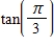 <strong>Evaluate the trigonometric function.Round your answer to four decimal places. </strong> A)2.2321 B)1.7321 C)2.7321 D)3.7321 E)4.7321